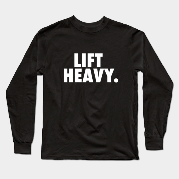 Lift Heavy Lifting Long Sleeve TShirt TeePublic